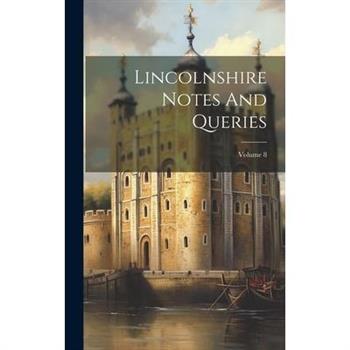 Lincolnshire Notes And Queries; Volume 8