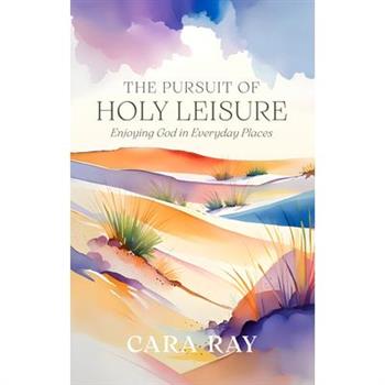 The Pursuit of Holy Leisure