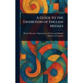 A Guide to the Exhibition of English Medals