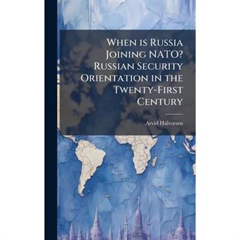 When is Russia Joining NATO? Russian Security Orientation in the Twenty-First Century