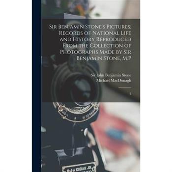 Sir Benjamin Stone's Pictures; Records of National Life and History Reproduced From the Collection of Photographs Made by Sir Benjamin Stone, M.P