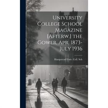 University College School Magazine [Afterw.] the Gower. Apr. 1873-July 1936