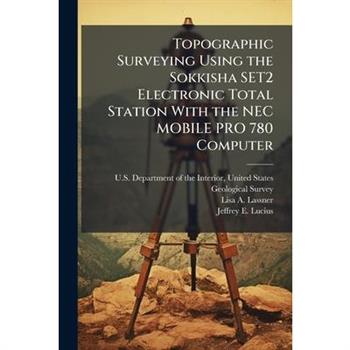 Topographic Surveying Using the Sokkisha SET2 Electronic Total Station With the NEC MOBILE PRO 780 Computer