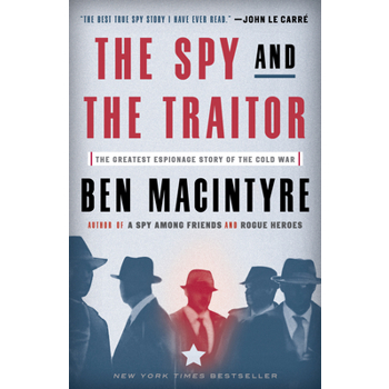 The Spy and the Traitor: The Greatest Espionage Story of the Cold War