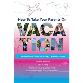 How To Take your Parents on Vacation