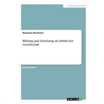 Bildung und Erziehung als Abbild der Gesellschaft