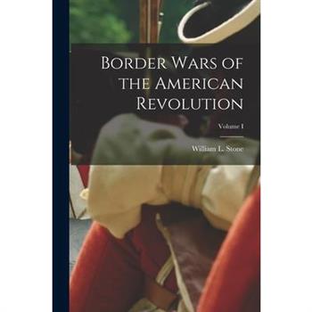 Border Wars of the American Revolution; Volume I