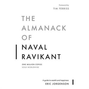 The Almanack of Naval Ravikant: A Guide to Wealth and Happiness