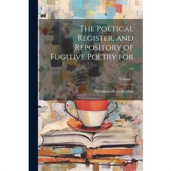 The Poetical Register, and Repository of Fugitive Poetry for ...; Volume 1