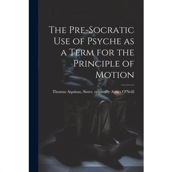 The Pre-Socratic Use of Psyche as a Term for the Principle of Motion