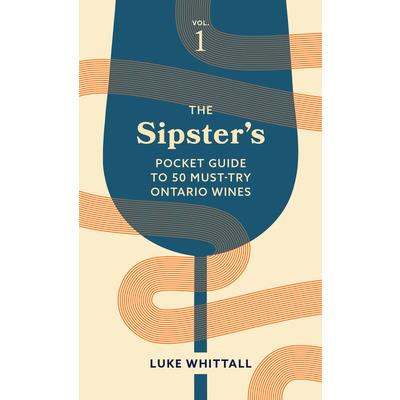 The Sipster's Pocket Guide to 50 Must-Try Ontario Wines: Volume 1