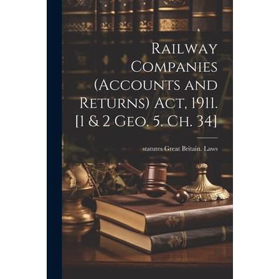 Railway Companies (Accounts and Returns) act, 1911. [1 & 2 Geo. 5. ch. 34]