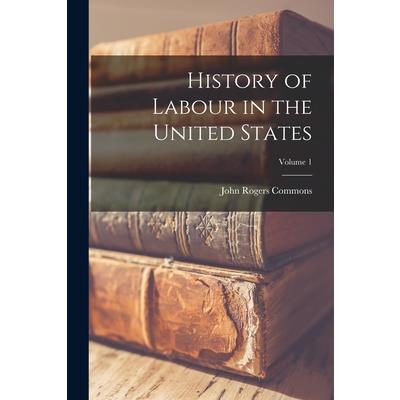 History of Labour in the United States; Volume 1