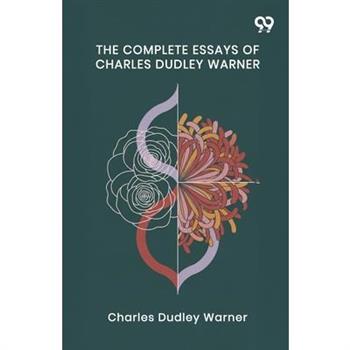 The Complete Essays Of Charles Dudley Warner