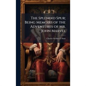 The Splendid Spur; Being Memoirs of the Adventures of Mr. John Marvel