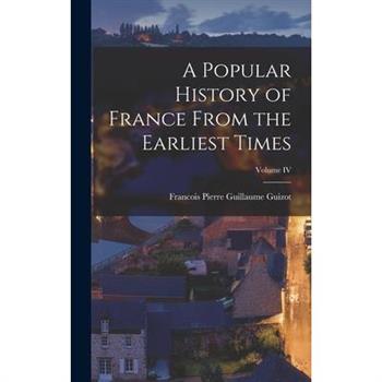 A Popular History of France From the Earliest Times; Volume IV