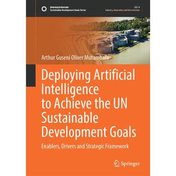 Deploying Artificial Intelligence to Achieve the Un Sustainable Development Goals