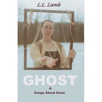 Ghost & Songs About Kane