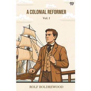 A Colonial Reformer Vol. I