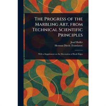 The Progress of the Marbling Art, From Technical Scientific Principles