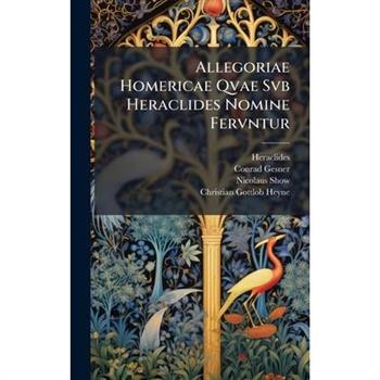 Allegoriae Homericae Qvae Svb Heraclides Nomine Fervntur