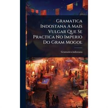 Gramatica Indostana A Mais Vulgar Que Se Practica No Imperio Do Gram Mogol