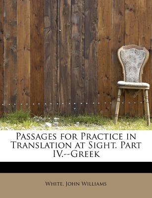Passages for Practice in Translation at Sight. Part IV.--Greek