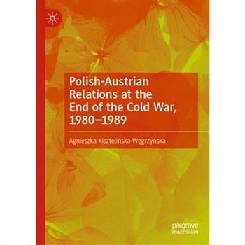 Polish-Austrian Relations at the End of the Cold War, 1980-1989