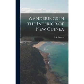 Wanderings in the Interior of New Guinea