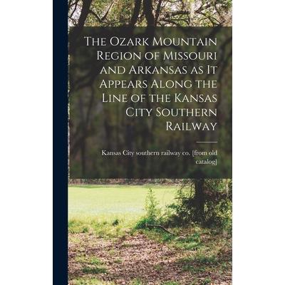 The Ozark Mountain Region of Missouri and Arkansas as it Appears Along the Line of the Kansas City Southern Railway