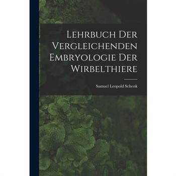 Lehrbuch der Vergleichenden Embryologie der Wirbelthiere