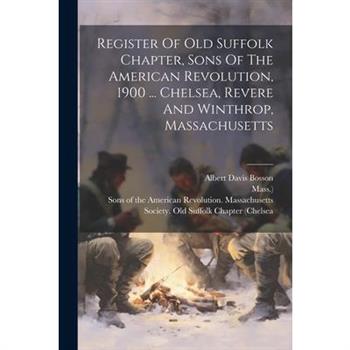 Register Of Old Suffolk Chapter, Sons Of The American Revolution, 1900 ... Chelsea, Revere And Winthrop, Massachusetts