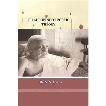 Sri Aurobindo’s Poetic Theory