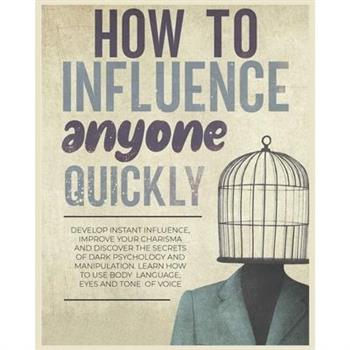 How to Influence Anyone Quickly