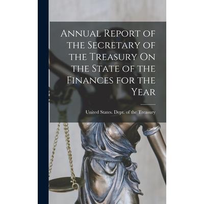 Annual Report of the Secretary of the Treasury On the State of the Finances for the Year