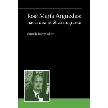Jos矇 Mar穩a Arguedas: Hacia Una Po矇tica Migrante