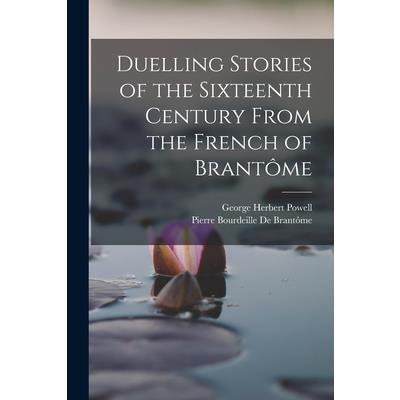 Duelling Stories of the Sixteenth Century From the French of Brant繫me