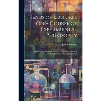 Heads of Lectures On a Course of Experimental Philosophy