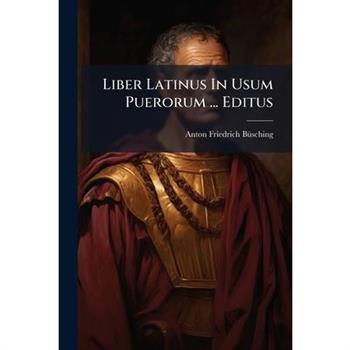 Liber Latinus In Usum Puerorum ... Editus