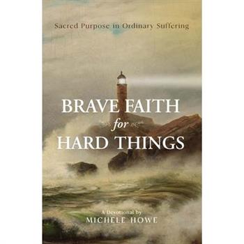 Brave Faith for Hard Things