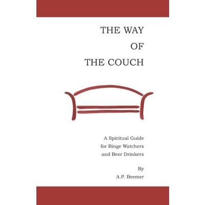The Way of the CouchTheWay of the CouchA Spiritual Guide for Binge Watchers and Beer Drink