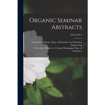 Organic Seminar Abstracts; 1961-62 pt. 2