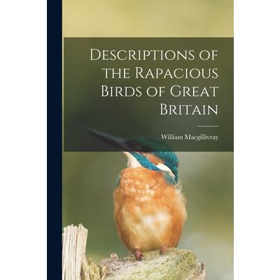 Descriptions of the Rapacious Birds of Great Britain