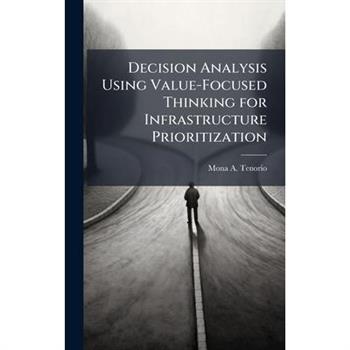 Decision Analysis Using Value-Focused Thinking for Infrastructure Prioritization