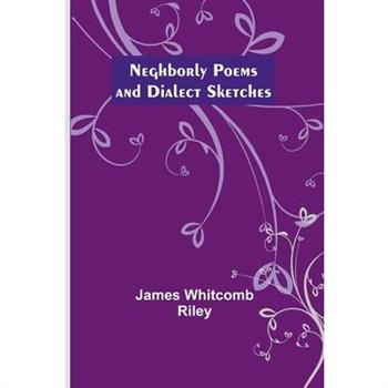 Neghborly Poems and Dialect Sketches