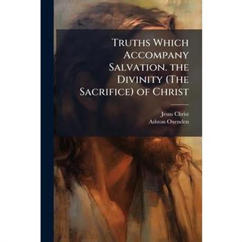 Truths Which Accompany Salvation. the Divinity (The Sacrifice) of Christ