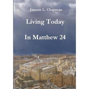 Living Today In Matthew 24