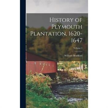 History of Plymouth Plantation, 1620-1647; Volume 1