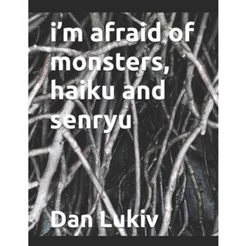 i'm afraid of monsters, haiku and senryu