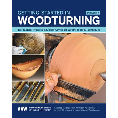 Getting Started in Woodturning18 Practical Projects & Expert Advice on Safety, Tools & Tec